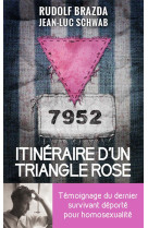 Itineraire d'un triangle rose - temoignage du dernier survivant deporte pour homosexualite