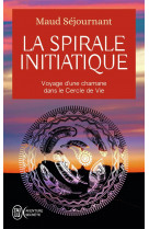 La spirale initiatique  -  voyage d'une chamane dans le cercle de vie