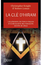 La cle d'hiram : les pharaons , les francs-macons et la decouverte des manuscrits secrets de jesus