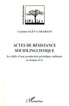 Actes de resistance sociolinguistique  -  les defis d'une production periodique militante en langue d'oc