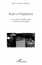 Kant et nagarjuna  -  vers la fin de la philosophie comme hermeneutique