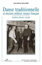 Danse traditionnelle et anciens milieux ruraux francais  -  tradition, histoire, societe