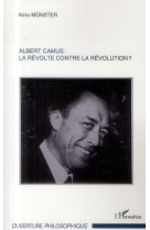 Albert camus : la revolte contre la revolution ?