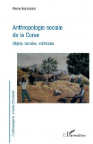 Anthropologie sociale de la corse  -  objets, terrains, methodes