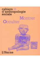 Cahiers d'anthropologie sociale tome 11 : montrer, occulter