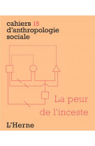 Cahiers d'anthropologie sociale tome 15 : la peur de l'inceste