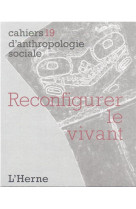 Cahiers d'anthropologie sociale tome 19 : reconfigurer le vivant