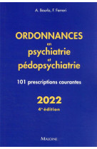Ordonnances en psychiatrie et pedopsychiatrie 2022, 4e ed. - 101 prescriptions courantes