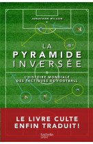 La pyramide inversee  -  l'histoire mondiale des tactiques de football