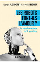 Les robots font-ils l-amour ? le transhumanisme en 12 questions