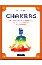 Chakras : de l'equilibre a la guerison  -  conseils et exercices pour reveler votre meilleur potentiel