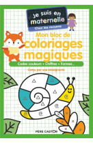 Je suis en maternelle : mon bloc de coloriages magiques : codes couleurs, chiffres, formes