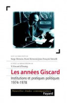 Les annees giscard - institutions et pratiques politiques (1974-1978)