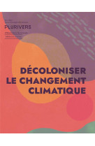 Plurivers, revue d'ecologie decoloniale n.1 : decoloniser le changement climatique