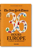 The new york times 36 hours. europe. - 3e edition