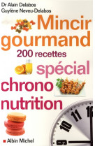 Mincir gourmand  -  200 recettes special chrono-nutrition