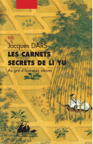Les carnets secrets de li yu  -  au gre d'humeurs oisives