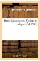 Freres karamazov. traduit et adapte (éd.1888)