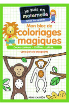 Je suis en maternelle : mon bloc de coloriages magiques : codes couleurs, chiffres, lettres
