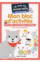 Je suis en maternelle : mon bloc d'activites : points a relier, jeux de logique, coloriages...