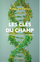 Les cles du champ : comment domestiquer les plantes