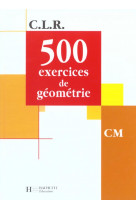 Clr 500 exercices de geometrie cm - livre de l'eleve - ed.2001