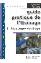 Guide pratique de l'usinage, 3 ajustage montage - livre eleve - ed.2006