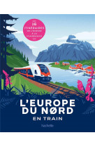 L'europe du nord en train : 16 itineraires de l'ecosse a la scandinavie