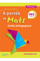 Le nouvel a portee de mots cm2 - guide pedagogique - edition 2019