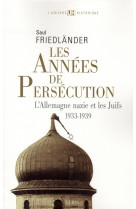 Les annees de persecution , tome 1 - l'allemagne nazie et les juifs (1933-1939)