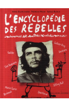 L'encyclopedie des rebelles  -  insoumis et autres revolutionnaires