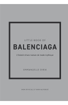 Little book of balenciaga - l'histoire d'une maison de mode mythique (version francaise)