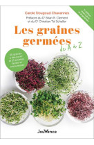 Les graines germees de a a z : 60 graines a decouvrir et 35 recettes faciles et savoureuses