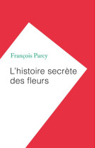 L'histoire secrete des fleurs