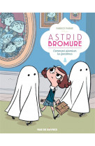 Astrid bromure t.2 : comment atomiser les fantomes