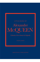 Little book of alexander mcqueen : l'histoire d'un createur de legende