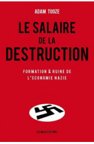 Le salaire de la destruction - formation et ruine de l-economie nazie
