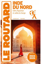 Guide du routard : inde du nord : delhi, rajasthan et vallee du gange (edition 2024/2025)