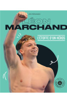 Leon marchand : l'etoffe d'un heros