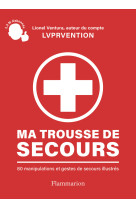 Ma trousse de secours - 80 manipulations et gestes de secours illustres