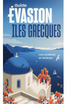 Guide evasion : iles grecques : les cyclades et athenes