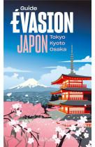 Guide evasion : japon : tokyo, kyoto, osaka