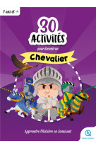 30 activites pour devenir un chevalier : apprendre l'histoire en s'amusant