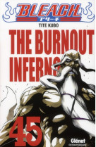 Bleach - tome 45 - the burnout inferno