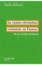 La contre-revolution coloniale en france  -  de de gaulle a sarkozy