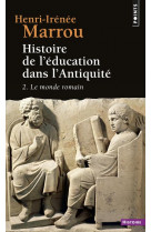 Histoire de l'education dans l'antiquite , tome 2 - le monde romain