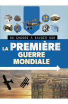 50 choses a savoir sur la premiere guerre mondiale