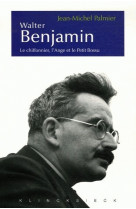 Walter benjamin - le chiffonnier, l'ange et le petit bossu. esthetique et politique chez walter benj