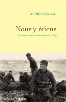 Nous y etions - 18 veterans racontent heure par heure le d-day