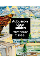 Aubusson tisse tolkien. l'aventure tissee